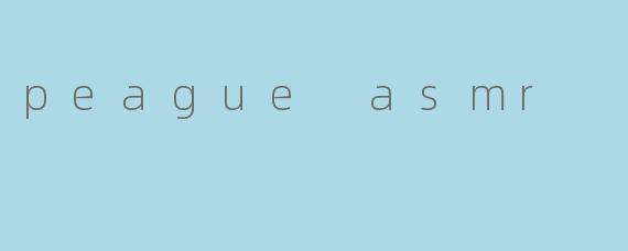 peague asmr